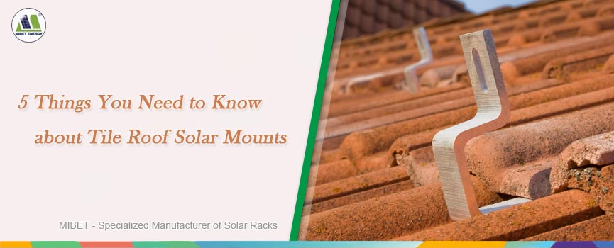 5 Things You Need to Know about Tile Roof Solar Mounts