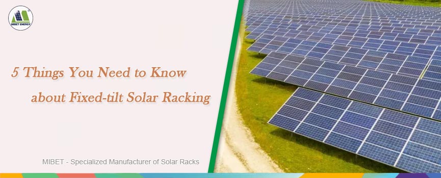 5 Things You Need to Know about Fixed-tilt Solar Racking